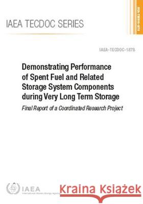 Demonstrating Performance of Spent Fuel and Related Storage System Components During Very Long Term Storage International Atomic Energy Agency 9789201033192