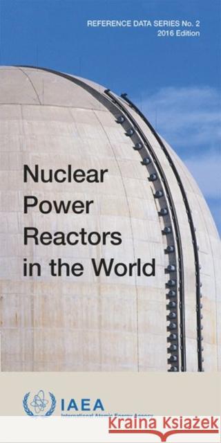 Nuclear Power Reactors in the World: April 2016 International Atomic Energy Agency (IAEA 9789201037169 International Atomic Energy Agency