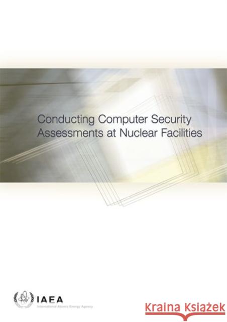 Conducting Computer Security Assessments at Nuclear Facilities International Atomic Energy Agency (IAEA 9789201046161