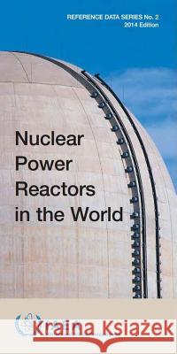 Nuclear Power Reactors in the World: Apr-14 International Atomic Energy Agency (IAEA 9789201049148 International Atomic Energy Agency