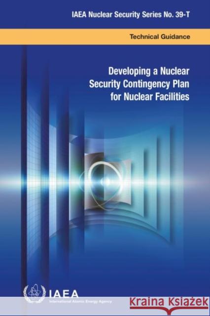 Developing a Nuclear Security Contingency Plan for Nuclear Facilities IAEA 9789201052193 IAEA
