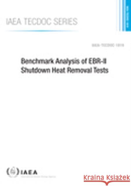 Benchmark Analysis of Ebr-II Shutdown Heat Removal Tests International Atomic Energy Agency 9789201055170 International Atomic Energy Agency