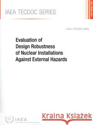 Evaluation of Design Robustness of Nuclear Installations Against External Hazards International Atomic Energy Agency 9789201071248