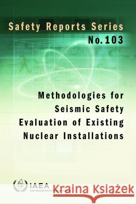 Methodologies for Seismic Safety Evaluation of Existing Nuclear Installations International Atomic Energy Agency 9789201072191