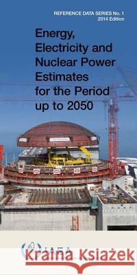 Energy, Electricity & Nuclear Power Estimates for the Period Up to 2050: 2014 International Atomic Energy Agency (IAEA 9789201080141 International Atomic Energy Agency