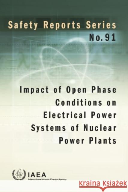 Impact of Open Phase Conditions on Electrical Power Systems of Nuclear Power Plants International Atomic Energy Agency 9789201085160 International Atomic Energy Agency