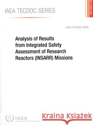 Analysis of Results from Integrated Safety Assessment of Research Reactors (Insarr) Missions International Atomic Energy Agency 9789201103246 International Atomic Energy Agency