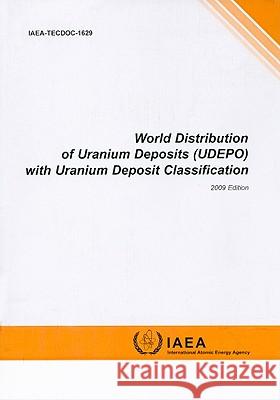 world distribution of uranium deposits (udepo) with uranium deposit classification  International Atomic Energy Agency (IAEA 9789201105097 International Atomic Energy Agency
