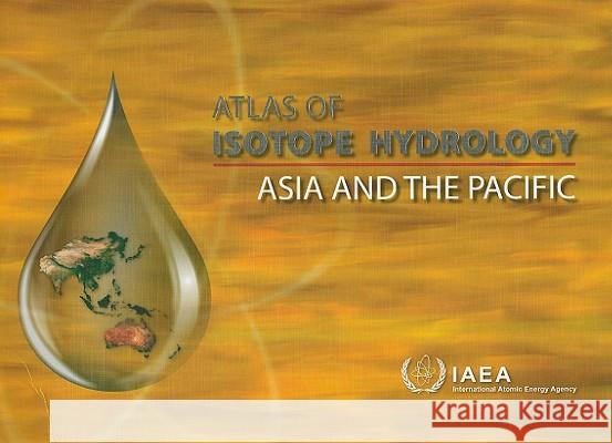 Atlas of Isotope Hydrology: Asia and the Pacific  9789201110084 International Atomic Energy Agency