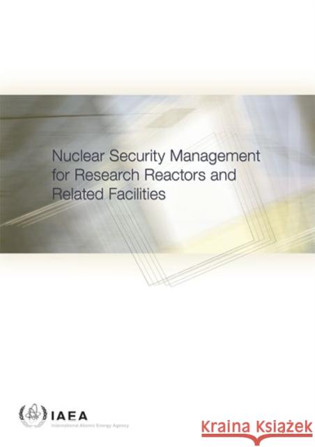Nuclear Security Management for Research Reactors and Related Facilities International Atomic Energy Agency (IAEA 9789201113153