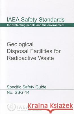 Geological Disposal Facilities for Radioactive Waste International Atomic Energy Agency (IAEA 9789201115102 International Atomic Energy Agency
