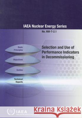 Selection and Use of Performance Indicators in Decommissioning International Atomic Energy Agency (IAEA 9789201130105
