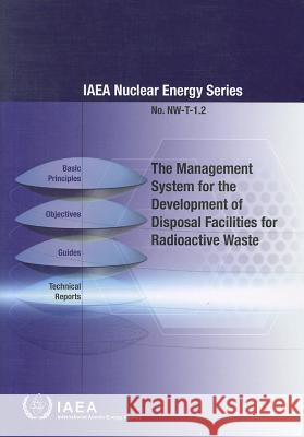 The Management System for the Development of Disposal Facilities for Radioactive Waste International Atomic Energy Agency (IAEA 9789201138101
