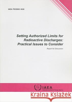 Setting Authorized Limits for Radioactive Discharges: Practical Issues to Consider  9789201149091 STATIONARY OFFICE BOOKS