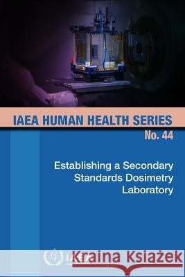 Establishing a Secondary Standards Dosimetry Laboratory International Atomic Energy Agency 9789201204226