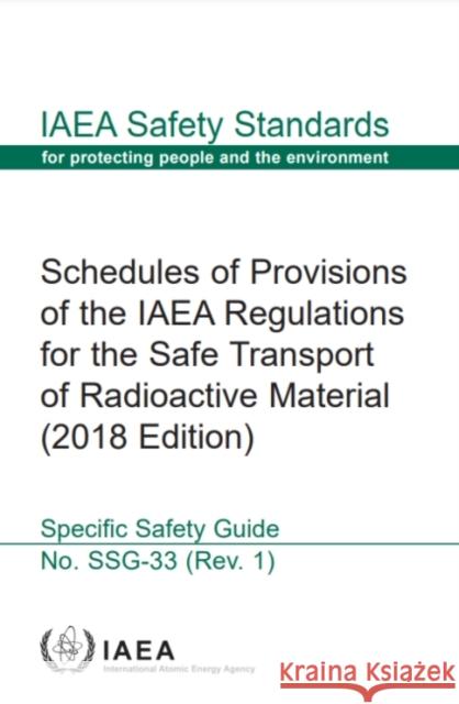 Schedules of Provisions of the IAEA Regulations for the Safe Transport of Radioactive Material: IAEA Safety Standards Series No. Ssg-33 (Rev. 1) International Atomic Energy Agency 9789201218216 IAEA