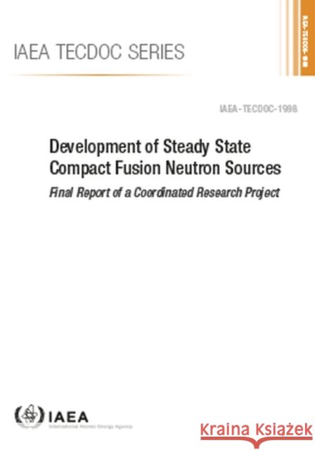 Development of Steady State Compact Fusion Neutron Sources IAEA 9789201227225