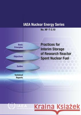 Practices for Interim Storage of Research Reactor Spent Nuclear Fuel International Atomic Energy Agency 9789201231222