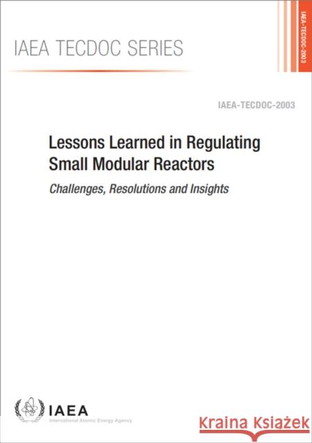 Lessons Learned in Regulating Small Modular Reactors International Atomic Energy Agency 9789201250223