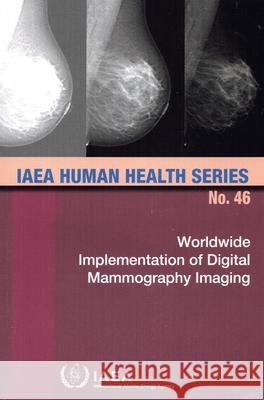 Worldwide Implementation of Digital Mammography Imaging International Atomic Energy Agency 9789201267238