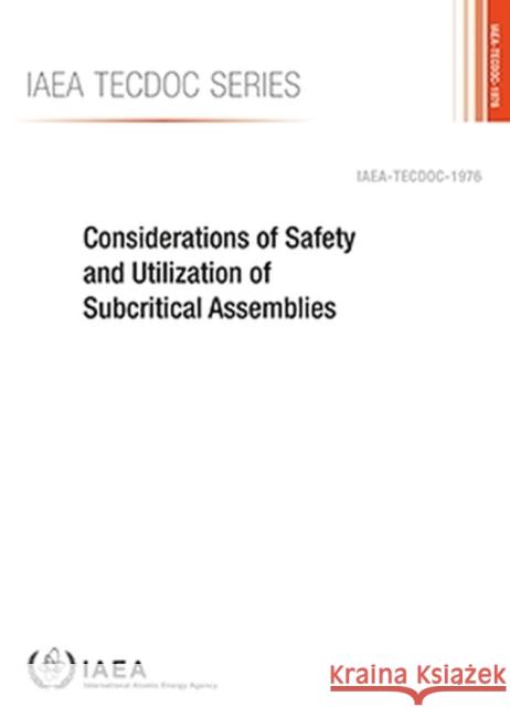 Considerations of Safety and Utilization of Subcritical Assemblies International Atomic Energy Agency 9789201280213 IAEA