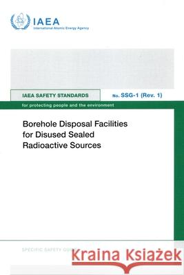 Borehole Disposal Facilities for Disused Sealed Radioactive Sources International Atomic Energy Agency 9789201309235 International Atomic Energy Agency