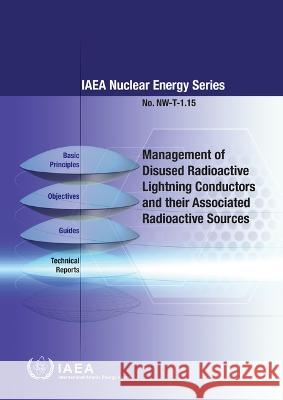 Management of Disused Radioactive Lightning Conductors and Their Associated Radioactive Sources International Atomic Energy Agency 9789201348227