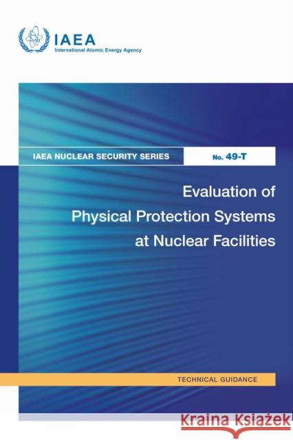 Evaluation of Physical Protection Systems at Nuclear Facilities IAEA 9789201371249