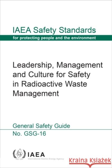 Leadership, Management and Culture for Safety in Radioactive Waste Management International Atomic Energy Agency 9789201374219 IAEA