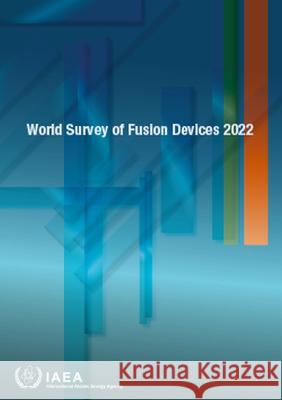 World Survey of Fusion Devices 2022 International Atomic Energy Agency 9789201434227