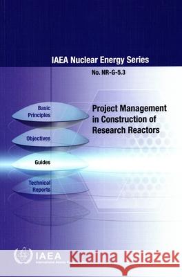 Project Management in Construction of Research Reactors International Atomic Energy Agency 9789201446237 International Atomic Energy Agency