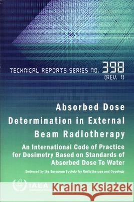 Absorbed Dose Determination in External Beam Radiotherapy International Atomic Energy Agency 9789201460226