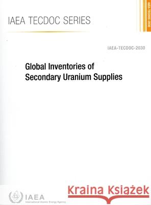 Global Inventories of Secondary Uranium Supplies International Atomic Energy Agency 9789201523235