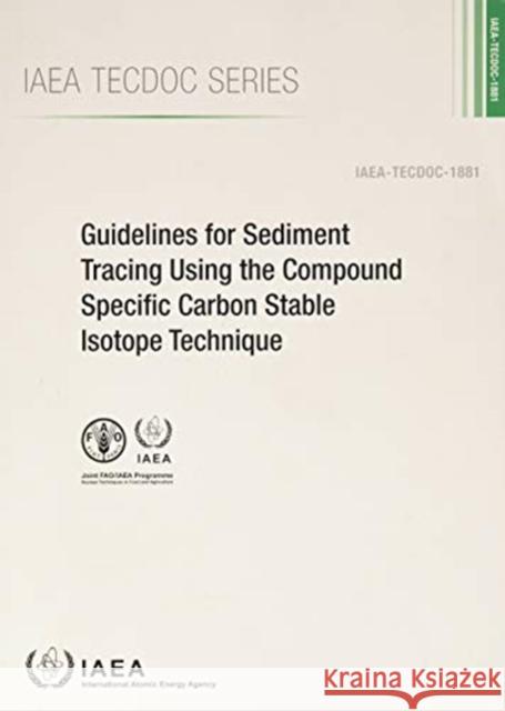 Guidelines for Sediment Tracing Using the Compound Specific Carbon Stable Isotope Technique International Atomic Energy Agency 9789201585196