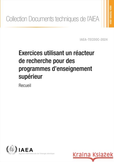 Exercices Utilisant Un Reacteur De Recherche Pour Des Programmes D’enseignement Superieur IAEA 9789202034242