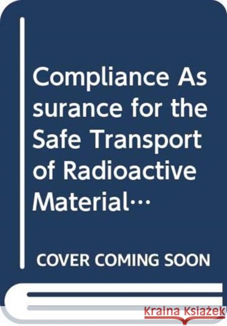 Compliance Assurance for the Safe Transport of Radioactive Material IAEA   9789203012164 IAEA