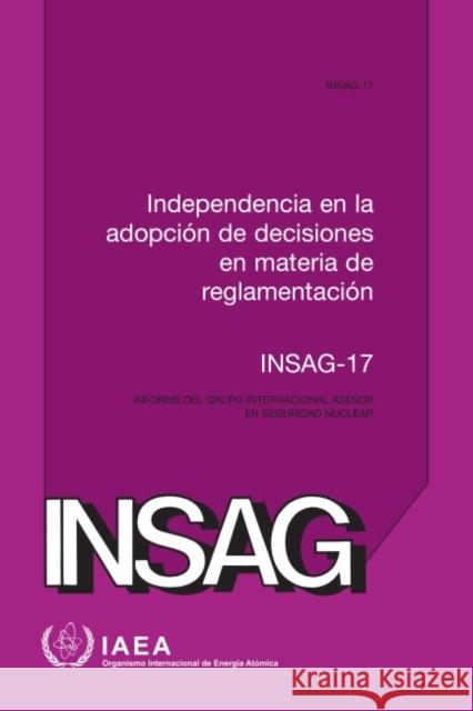 Independence in Regulatory Decision Making (Spanish Edition) International Atomic Energy Agency   9789203065214 IAEA