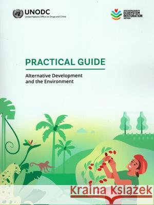 Practical Guide: Alternative Development and the Environment United Nations Publications 9789210029582 United Nations