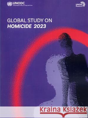 Global Study on Homicide 2023 United Nations Publications 9789210030175 United Nations