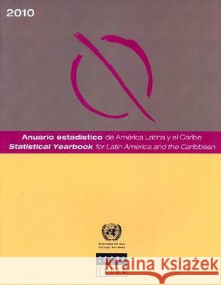 Statistical Yearbook for Latin America and the Caribbean 2010 United Nations 9789210210737 United Nations