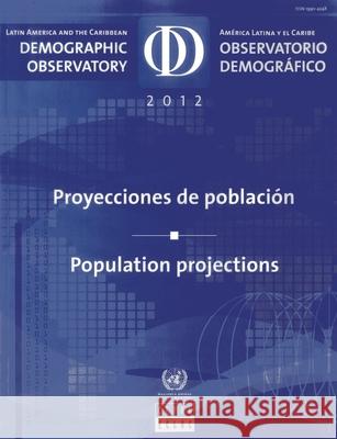 Latin America and the Caribbean Demographic Observatory 2012: Population Projections United Nations 9789210210898 United Nations
