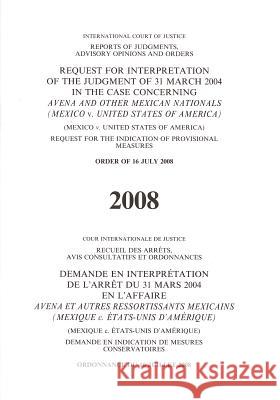 Request for Interpretation of the Judgement of 31 March 2004 in the Case Concerning Avena and Other Mexican Nationals (Mexico V. United States of Amer United Nations 9789210710497 United Nations