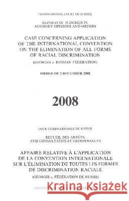 Reports of Judgements, Advisory Opinions and Orders: Case Concerning Application of the International Convention on the Elimination of All Forms of Ra United Nations 9789210710534 United Nations