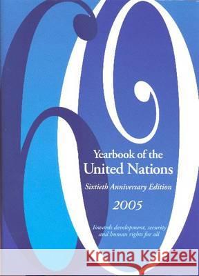 Yearbook of the United Nations : Sixtieth Anniversary Edition, Towards Development, Security and Human Rights for All, Volume 59, 2005 United Nations 9789211009675 United Nations