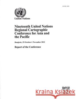 Nineteenth United Nations Regional Cartographic Conference for Asia and the Pacific: Report of the Conference United Nations 9789211012699 United Nations