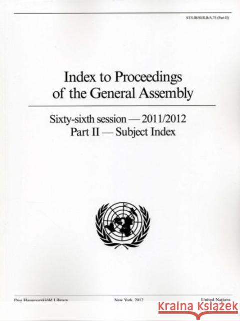 Index to Proceedings of the General Assembly 2011-2012: Index to Speeches Part II United Nations 9789211012736 United Nations
