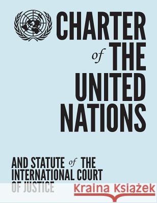 Charter of the United Nations and Statute of the International Court of Justice United Nations 9789211012835 United Nations