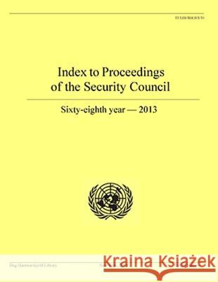 Index to Proceedings of the Security Council: 68th Year 2013 United Nations 9789211013030 United Nations (Un)