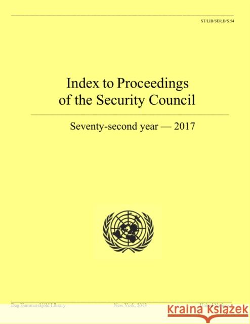 Index to Proceedings of the Security Council: Seventy-Second Year, 2017 United Nations Publications 9789211013924 United Nations