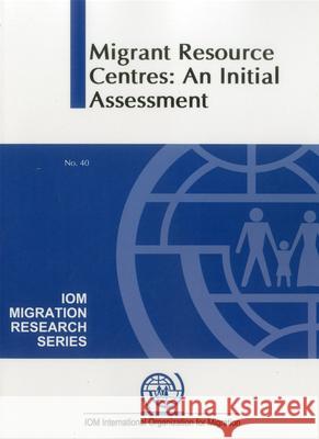 Migration Resource Centres: An Initial Assessment United Nations 9789211036725 United Nations